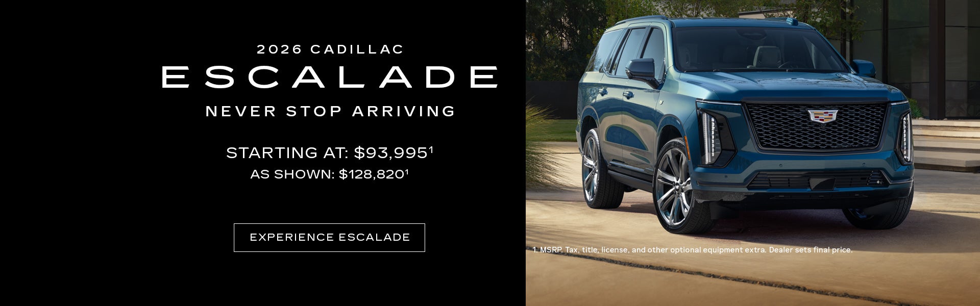2026 ESCALADE LUXURY. Starting at $93,995 as shown: $128,820